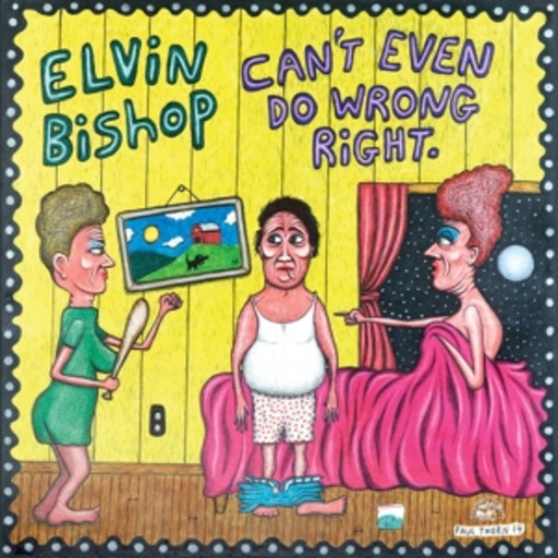 Elvin Bishop – Can't Even Do Wrong Right