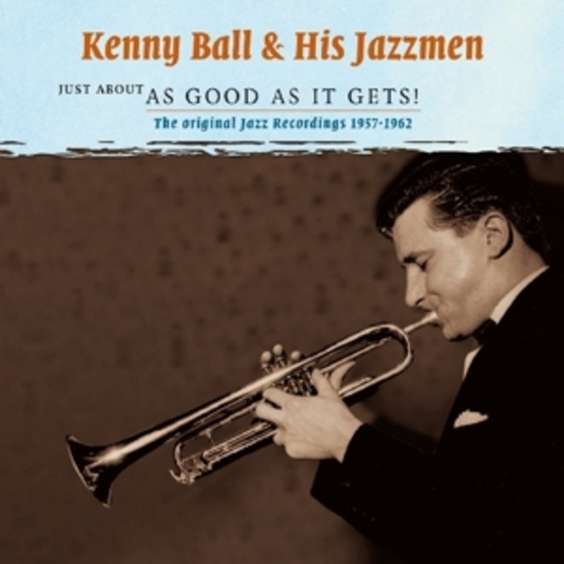 Kenny Ball & His Jazzmen – Just About As Good As It Gets! Vol. 2 - The Original Recordings 1957-1962