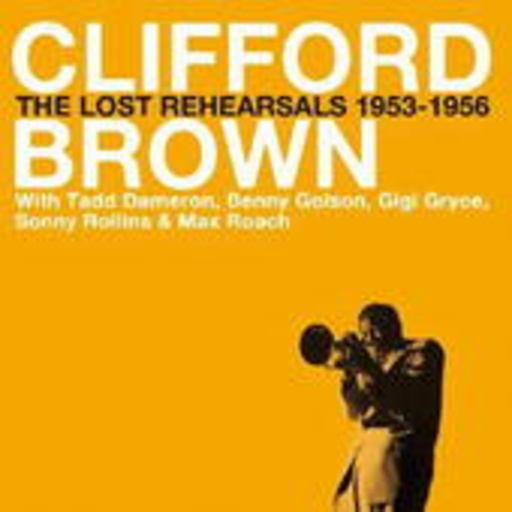 Clifford Brown – Lost Rehearsals 1953-1956