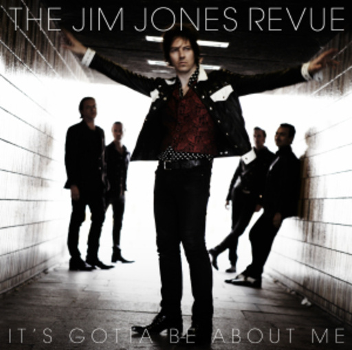 The Jim Jones Revue – It's Gotta Be About Me