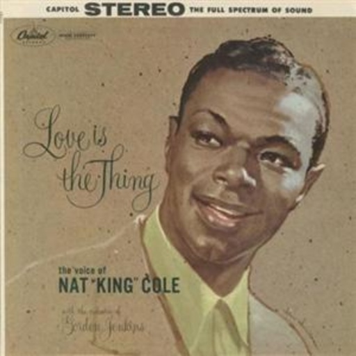 Nat King Cole – Love Is The Thing
