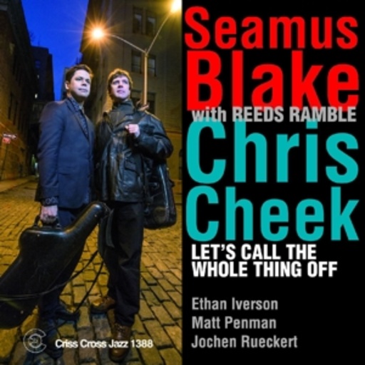 Seamus Blake/Chris Cheek/Reeds Ramble – Let's Call The Whole Thing Off