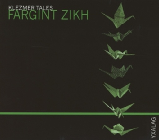 Yxalag – Klezmer Tales - Fargint Zikh