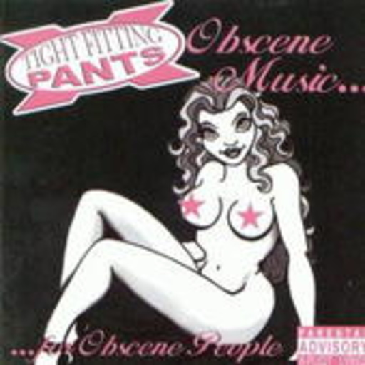Tight Fitting Pants – Obscene Music...For Obscene People