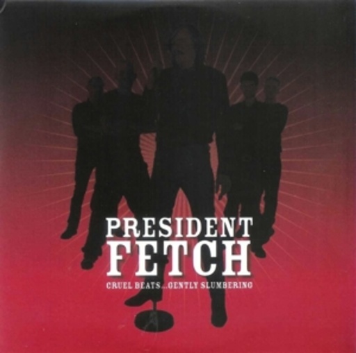 President Fetch – Cruel Beats...Gently Slumbering