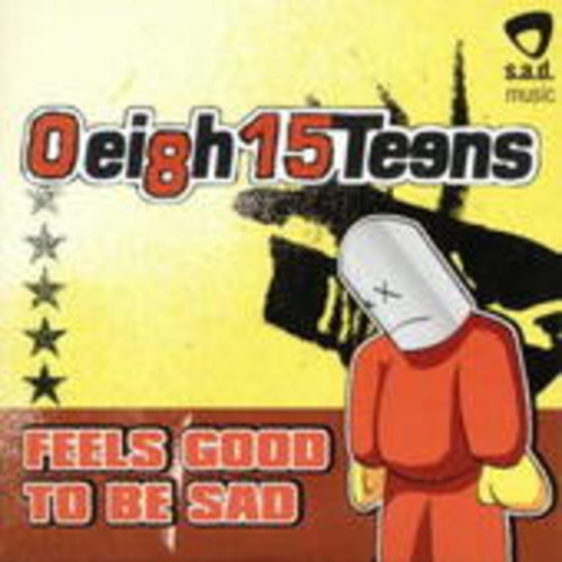 Oeigh15Teens – Feels Good To Be Sad