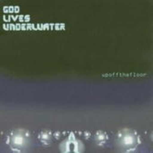 God Lives Underwater – Up Of The Floor