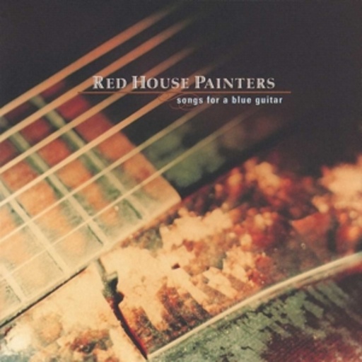 Red House Painters – Songs For A Blue Guitar