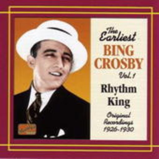 Bing Crosby – The Earliest Bing Crosby Vol. 1: Rhythm King (1926-1930)