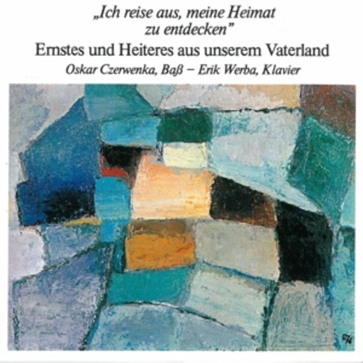 Oskar Czerwenka/Erik Werba – Ich reise aus, meine Heimat zu entdecken