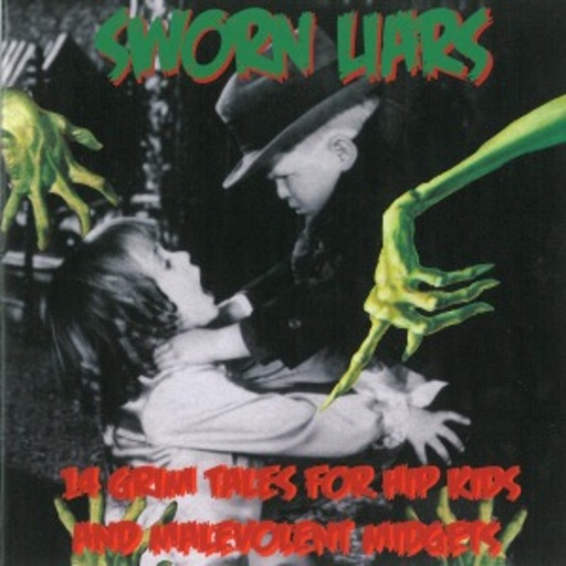 Sworn Liars – 14 Grim Tales For Hip Kids And Malevolent Midgets