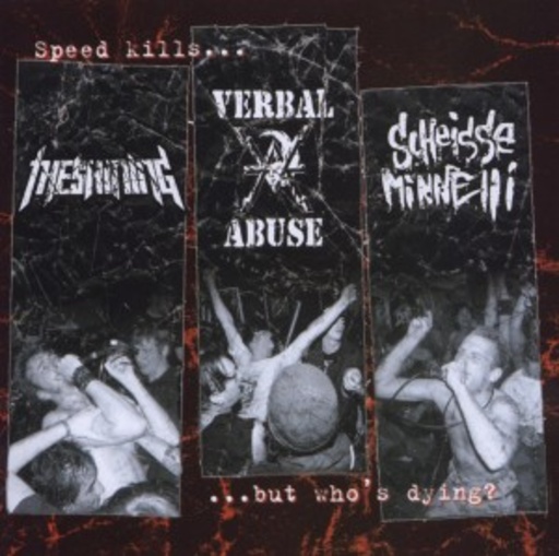 Verbal Abuse/Scheiße Minelli/Shining – Speed Kills...But Who Is Dying? - Split