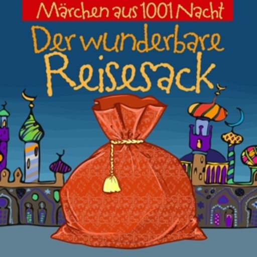 Märchen aus 1001 Nacht – Der wunderbare Reisesack