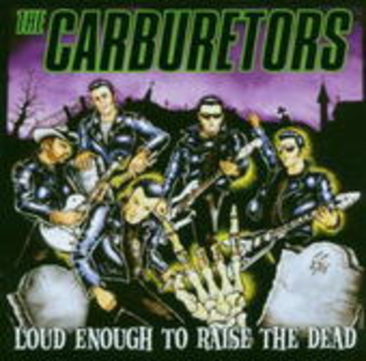 The Carburetors – Loud Enough To Raise The Dead
