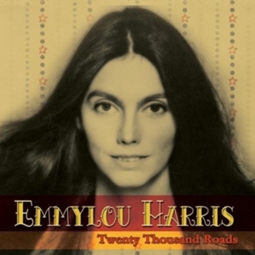 Emmylou Harris – Twenty Thousand Roads
