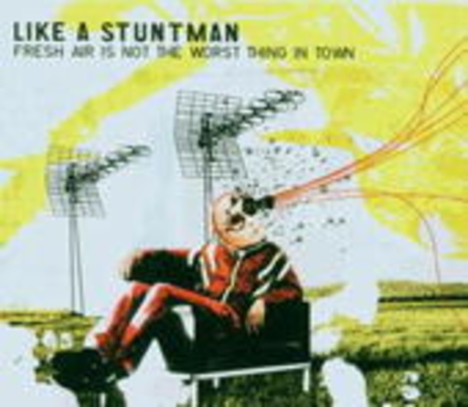 Like A Stuntman – Fresh Air Is Not The Worst Thing In Town