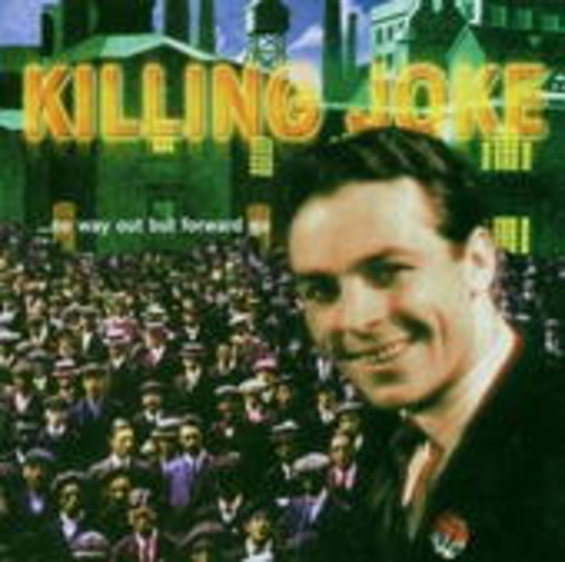 Killing Joke – No Way Out But Forward Go