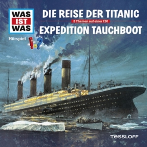 Diverse – Was ist was - Folge 57 - Reise der Titanic/Expedition Tauchboot
