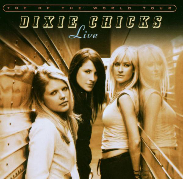 Dixie Chicks – Top Of The World - Live
