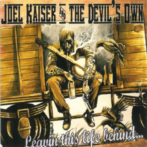 Joel Kaiser & The Devil's Own – Leavin' This Life Behind...