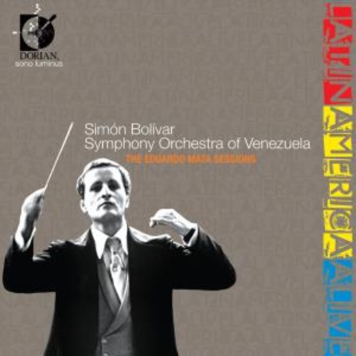 Simon Bolivar Symphony Orchestra – Latin America Alive - The Eduardo Mata Sessions