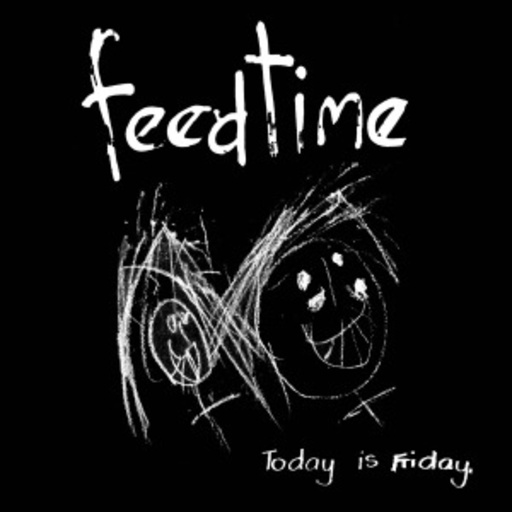 Feedtime – Today Is Friday
