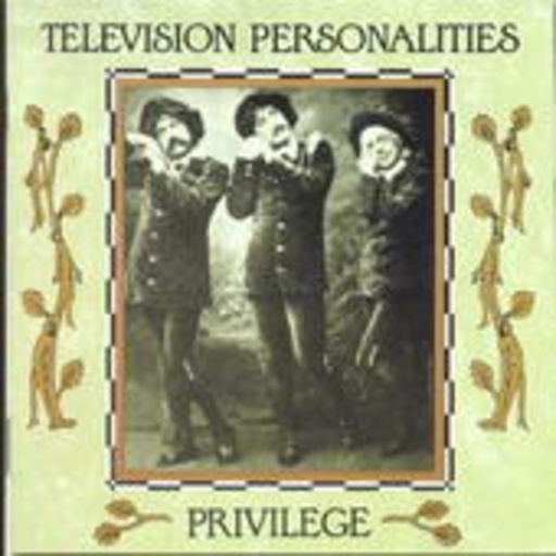 Television Personalities – Privilege