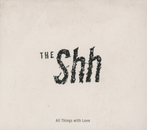 The Shh – All Things With Love