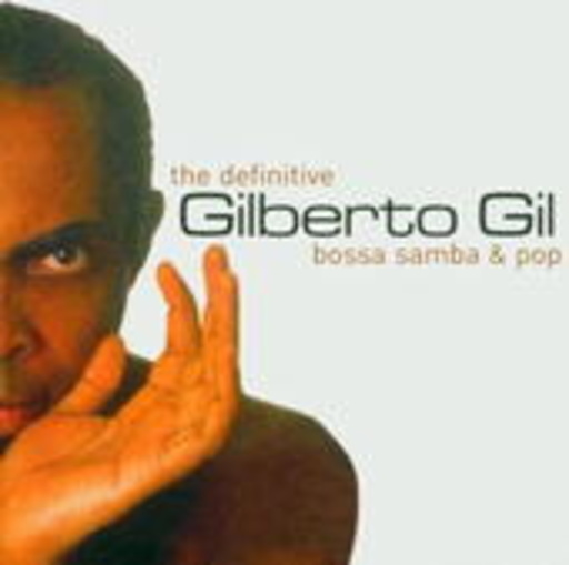 Gilberto Gil – The Definitive Bossa, Samba & Pop