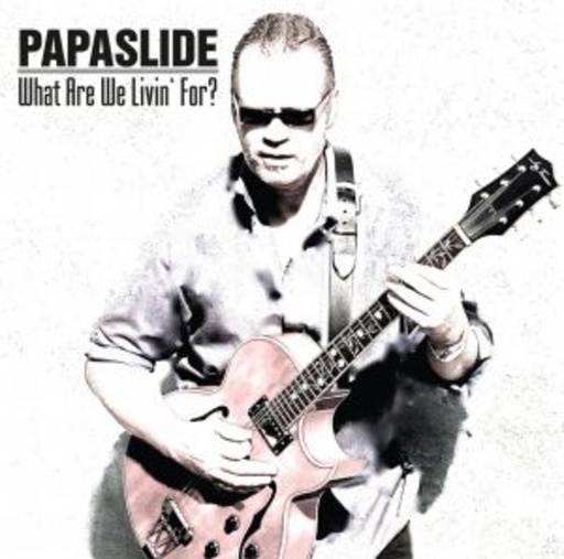 Papaslide – What Are We Livin' For?