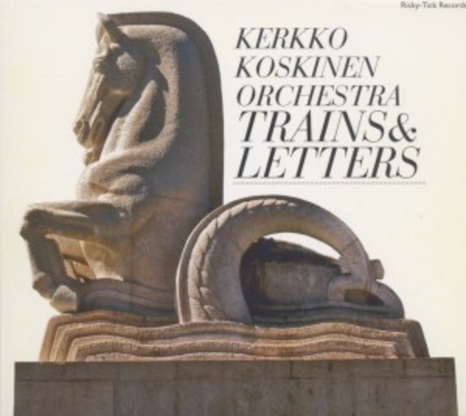 Kerkko Koskinen Orchestra – Trains & Letters
