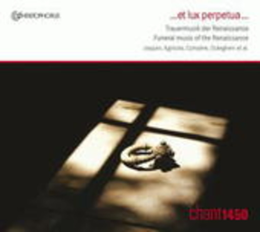 Chant 1450 – Et Lux Perpetua - Trauermusik der Renaissance