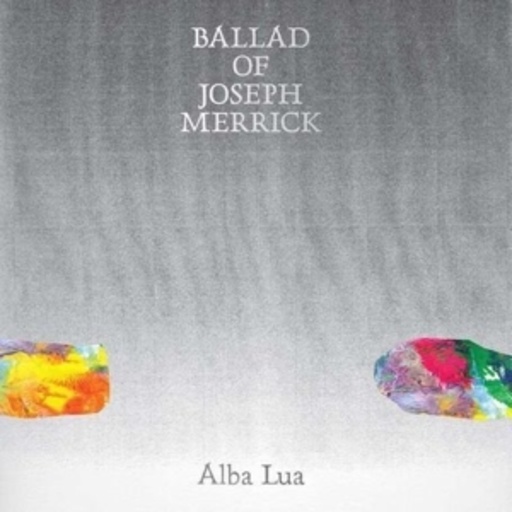Alba Lua – Ballad Of Joseph Merrick