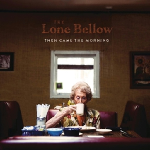 The Lone Bellow – Then Came The Morning