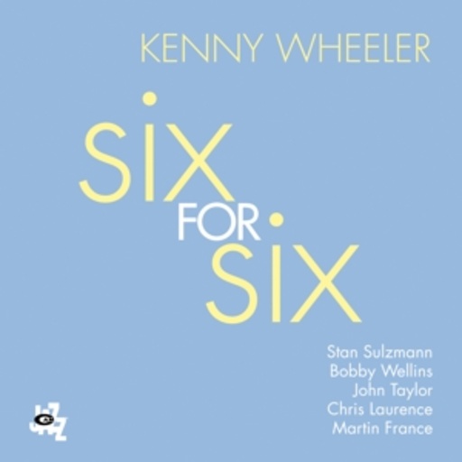 Kenny Wheeler – Six For Six