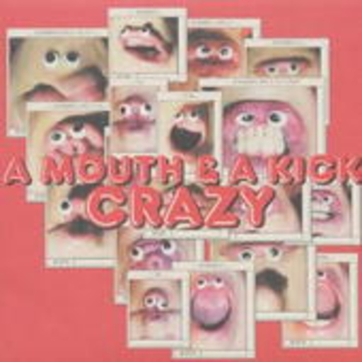 A Mouth & A Kick – Crazy