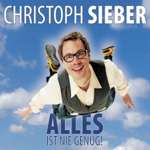 Christoph Sieber – Alles ist nie genug!