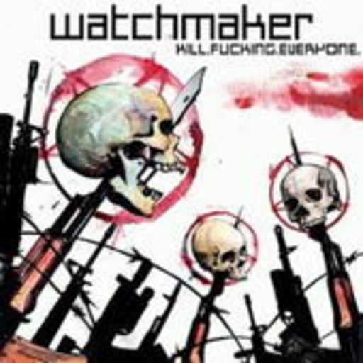 Watchmaker – Kill.Fucking.Everyone