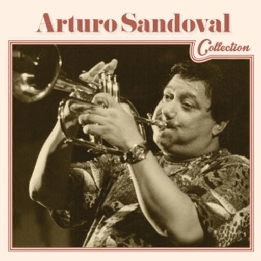 Arturo Sandoval – Arturo Sandoval Collection