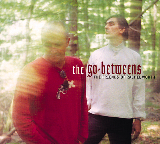 The Go-Betweens – The Friends Of Rachel Worth