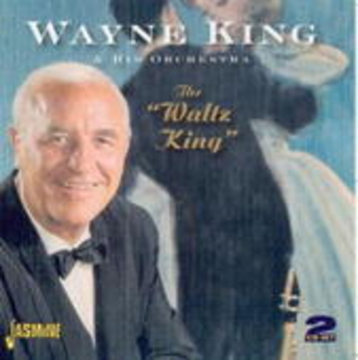 Wayne King & His Orchestra – The Waltz King
