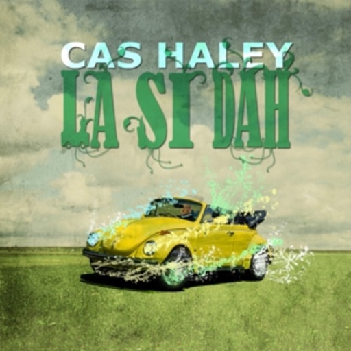 Cas Haley – La Si Dah