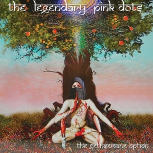 The Legendary Pink Dots – The Gethesemane Option