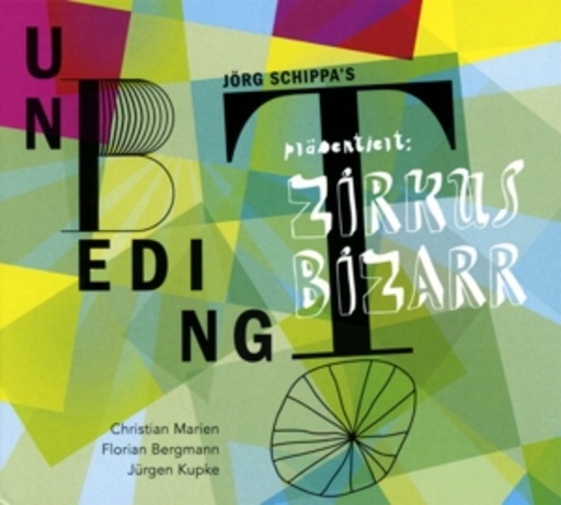 Jörg Schippas Unbedingt – Zirkus Bizarr