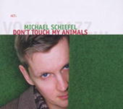 Michael Schiefel – Don't Touch My Animals