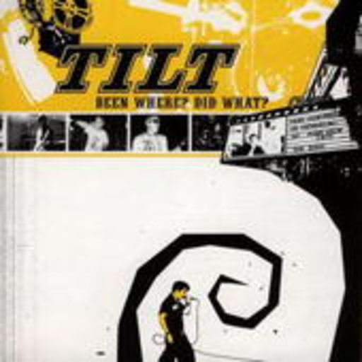 Tilt – Been Where? Did What?