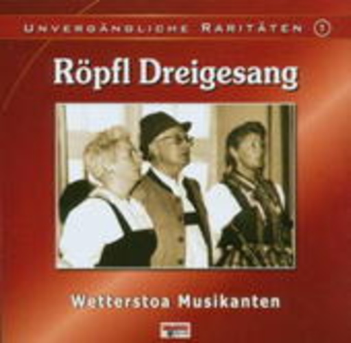 Röpfl Dreigesang – Unvergängliche Raritäten 1