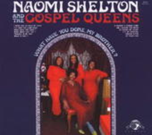 Naomi Shelton & The Gospel Queens – What Have You Done, My Brother?
