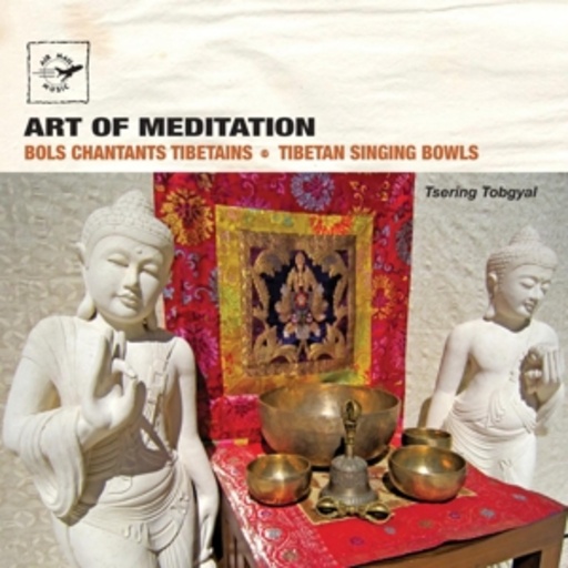 Tsering Tobgyal – Art Of Meditation - Tibetan Singing Bowls