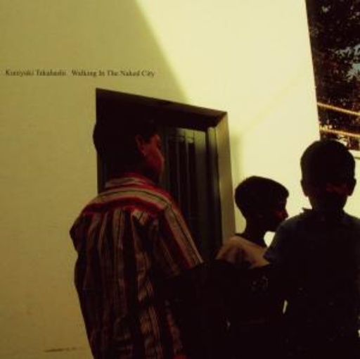 Kuniyuki Takahashi – Walking In The Naked City